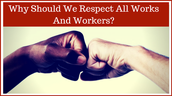Why Should We Respect All Works And Workers